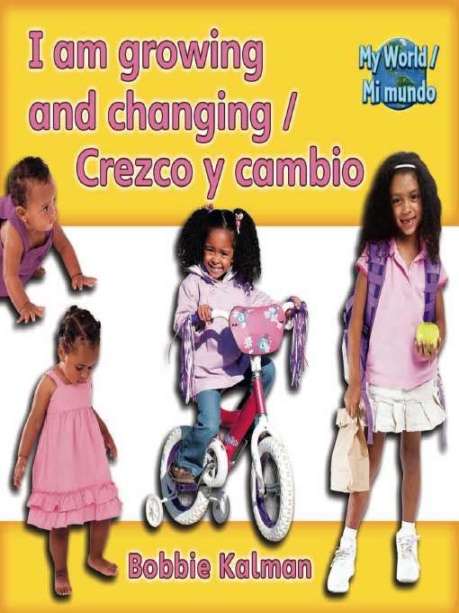 Title details for I Am Growing And Changing / Crezco Y Cambio by Bobbie Kalman - Available